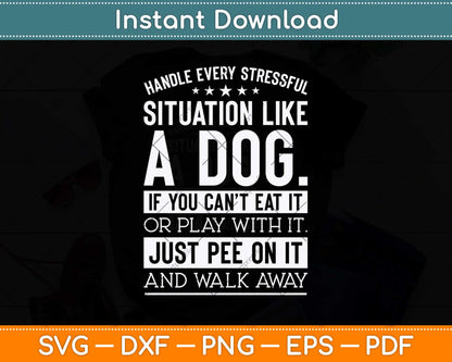 Handle Stress Like A Dog - Dog Lover Svg Png Dxf Digital Cutting File