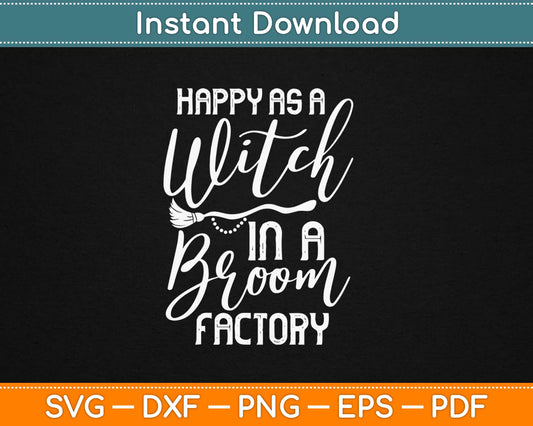 Happy As A Witch In A Broom Factory Halloween Svg Design Cricut Printable Cutting Files