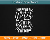 Happy As A Witch In A Broom Factory Halloween Svg Design Cricut Printable Cutting Files