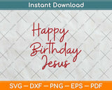 Happy Birthday Jesus Svg Png Dxf Digital Cutting File