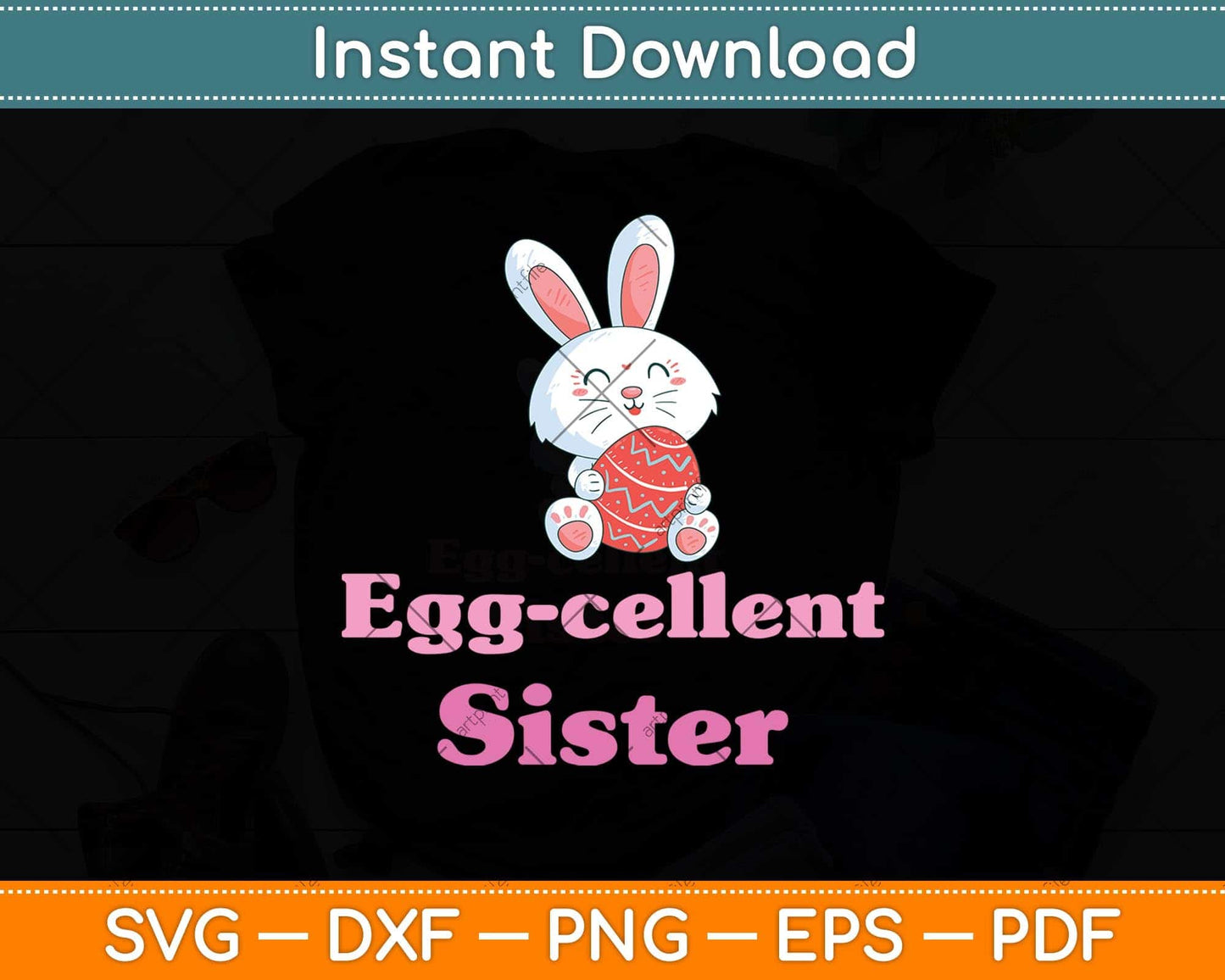 Happy Easter Egg-cellent Sister Svg Png Dxf Digital Cutting File