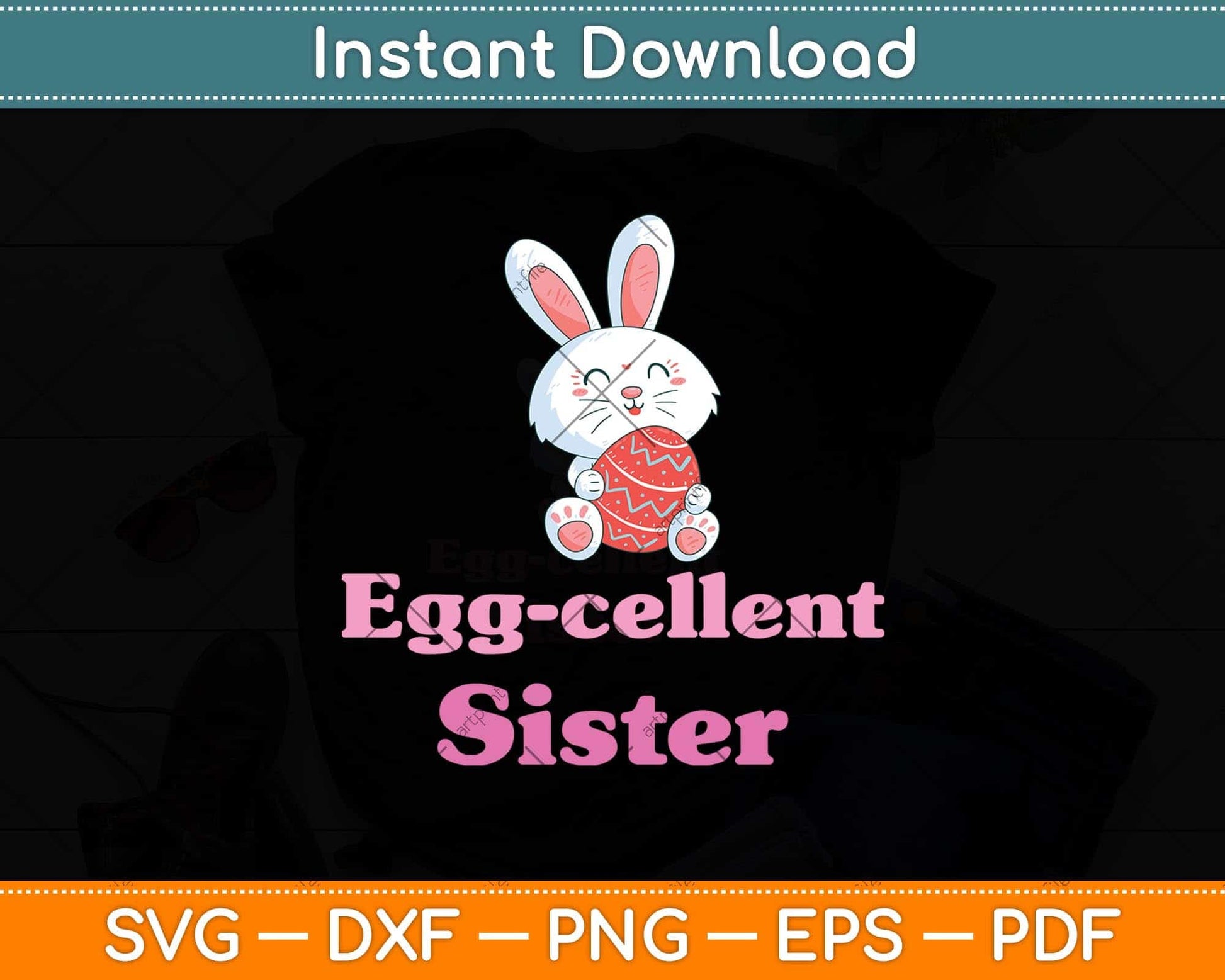 Happy Easter Egg-cellent Sister Svg Png Dxf Digital Cutting File