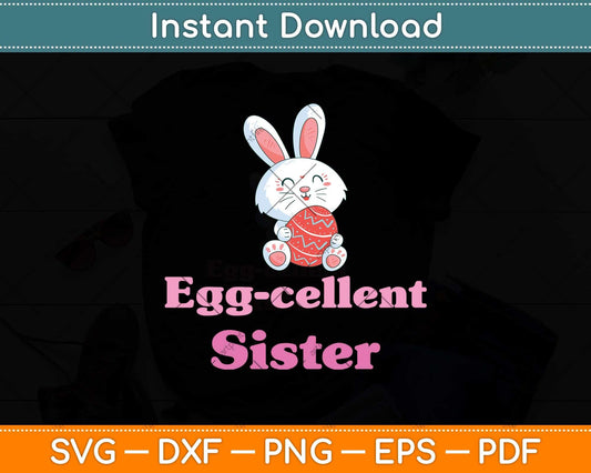 Happy Easter Egg-cellent Sister Svg Png Dxf Digital Cutting File