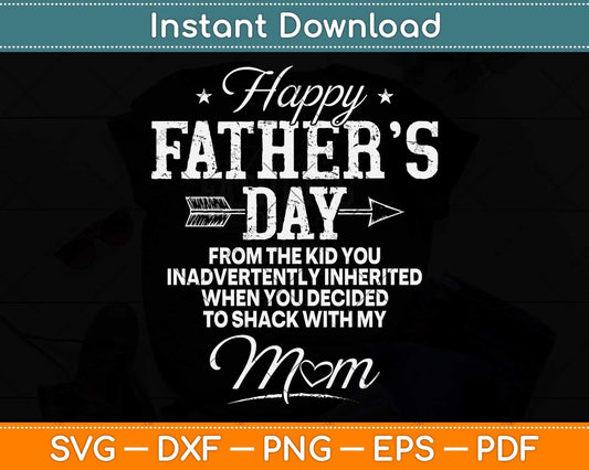 Happy Father's Day From The Kid Inherited Inadvertently Shack Up Svg Cutting File
