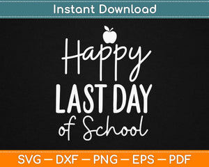 Happy Last Day Of School Svg Design Cricut Printable Cutting Files