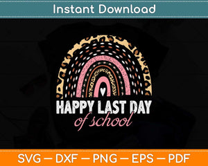 Happy Last Day of School Teacher Student Graduation Rainbow Svg Png Dxf Cutting File