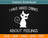 Have Mixed Drinks About Feelings Svg Design Cricut Printable Cutting Files