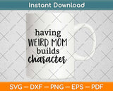 Having A Weird Mom Builds Character Svg Design Cricut Printable Cutting Files