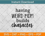 Having A Weird Mom Builds Character Svg Design Cricut Printable Cutting Files