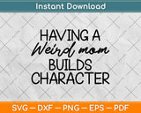 Having A Weird Mom Builds Character Svg Design Cricut Printable Cutting Files