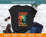 Hawaii Is Calling And I Must Go Hawaii Beach Vacation Svg Png Dxf Digital Cutting File