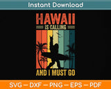 Hawaii Is Calling And I Must Go Hawaii Beach Vacation Svg Png Dxf Digital Cutting File