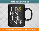 He Bent The Knee Bride Engagement Wedding Svg Design Cricut Printable Cutting File