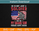 He Is Not Just A Solider He Is My Grandson - Proud Army Nana Svg Design Cutting Files