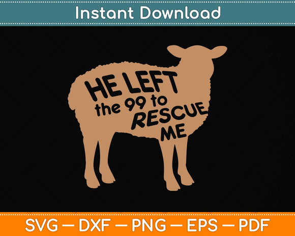 He Left The 99 To Rescue Me Christian Svg Png Dxf Digital Cutting File