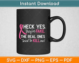 Heck Yes They're Fake The Real Ones Tried to Kill Me! Breast Cancer Svg Design
