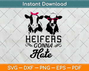 Heifers Gonna Hate Farmer Cow Svg Design Cricut Printable Cutting Files