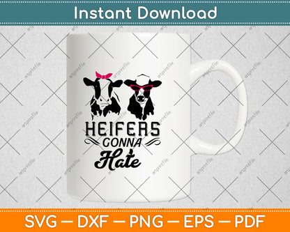 Heifers Gonna Hate Farmer Cow Svg Design Cricut Printable Cutting Files