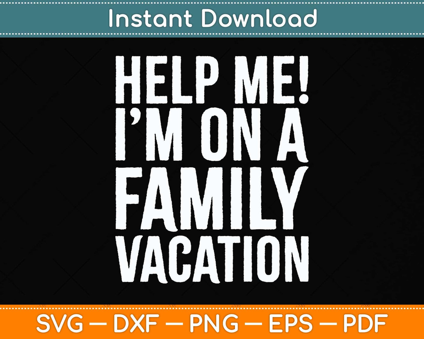Help Me I'm On A Family Vacation Svg Png Dxf Digital Cutting File