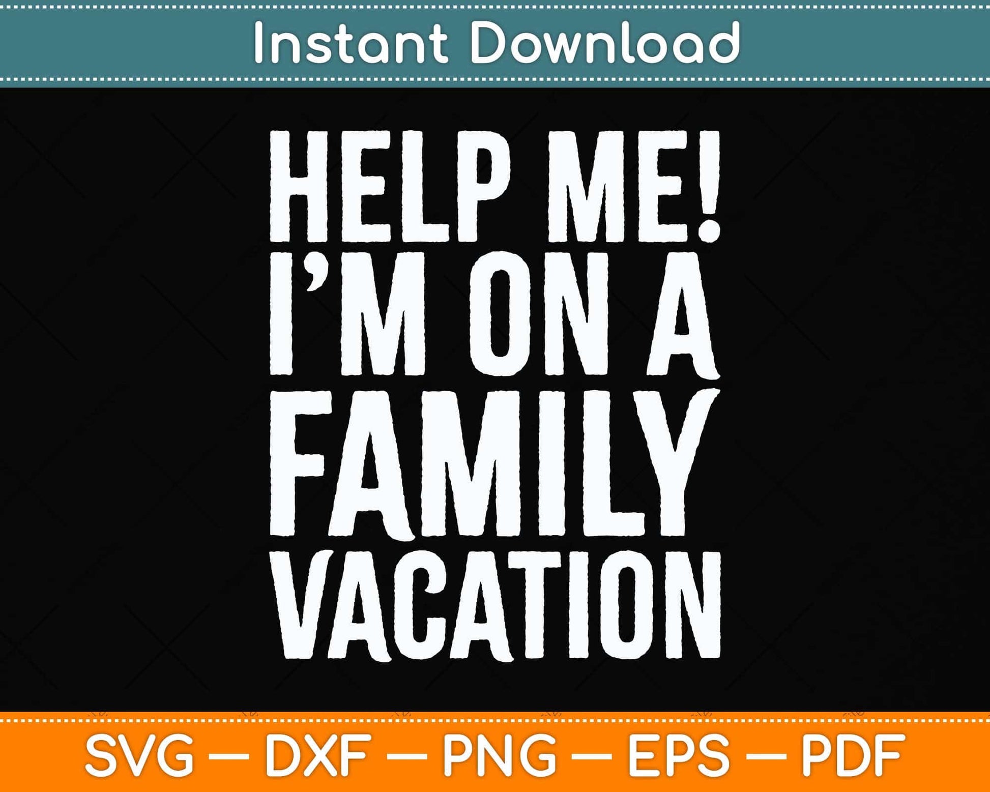 Help Me I'm On A Family Vacation Svg Png Dxf Digital Cutting File