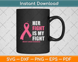 Her Fight is my Fight Breast Cancer Awareness Svg Png Dxf Digital Cutting File