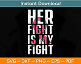 Her Fight Is My Fight Breast Cancer Awareness Svg Png Dxf Digital Cutting File