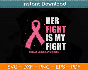 Her Fight is my Fight Breast Cancer Awareness Svg Png Dxf Digital Cutting File