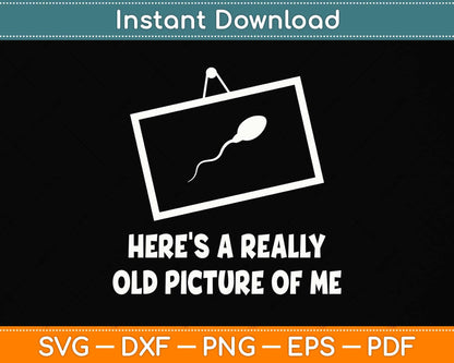 Here's A Really Old Picture Of Me Svg Png Dxf Digital Cutting File