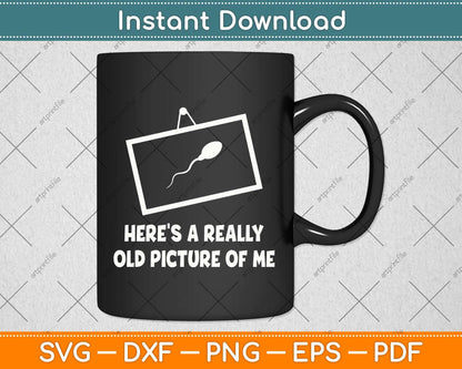 Here's A Really Old Picture Of Me Svg Png Dxf Digital Cutting File