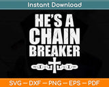 He's a Chain Breaker Christian Funny Religious Svg Png Dxf Digital Cutting File