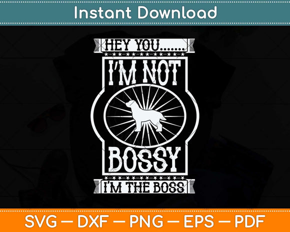 Hey You I’m Not Bossy I’m The Boss Svg Png Dxf Digital Cutting File