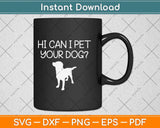 Hi Can I Pet Your Dog Funny Dog Svg Png Dxf Digital Cutting File