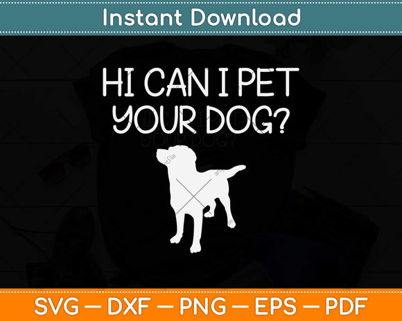 Hi Can I Pet Your Dog Funny Dog Svg Png Dxf Digital Cutting File