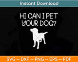 Hi Can I Pet Your Dog Funny Dog Svg Png Dxf Digital Cutting File