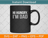 Hi Hungry I'm Dad Svg Png Dxf Digital Cutting File