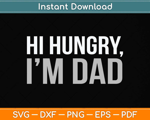 Hi Hungry I'm Dad Svg Png Dxf Digital Cutting File