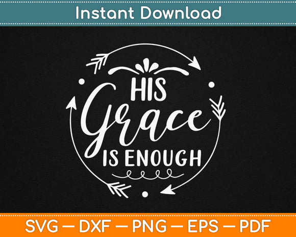 His Grace is Enough Christian Svg Design Cricut Printable Cutting Files