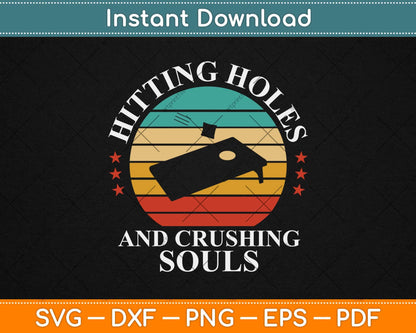 Hitting Holes And Crushing Souls Funny Cornhole Svg Design