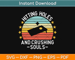 Hitting Holes And Crushing Souls Funny Cornhole Svg Design