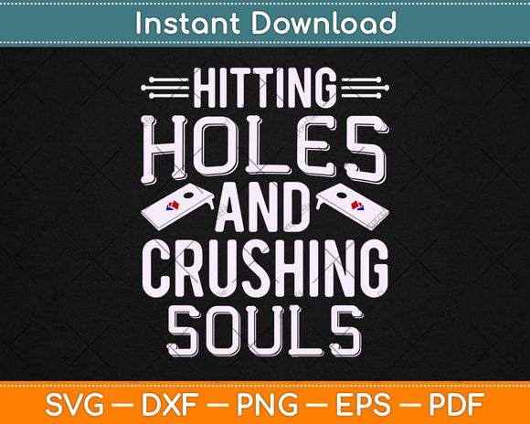 Hitting Holes And Crushing Souls Gift Funny Cornhole Svg Design