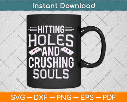 Hitting Holes And Crushing Souls Gift Funny Cornhole Svg Design