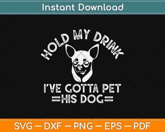 Hold My Drink I’ve Gotta Pet This Dog Svg Design Cricut Printable Cutting File