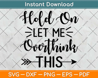 Hold On Let Me Overthink This Svg Png Design Printable Cutting Files