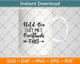 Hold On Let Me Overthink This Svg Png Design Printable Cutting Files