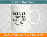 Hold On Let Me Overthink This Svg Png Dxf Cutting File Instant Download