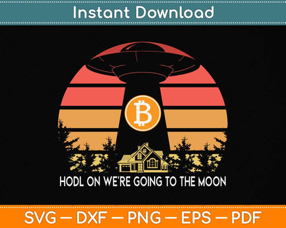 Hold On We're Going To The Moon Bitcoin UFO Flying Saucer Svg Png Dxf Cutting File