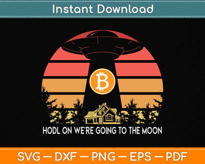 Hold On We're Going To The Moon Bitcoin UFO Flying Saucer Svg Png Dxf Cutting File