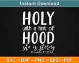 Holy with a Hint of Hood Christian Svg Design Cricut Printable Cutting Files