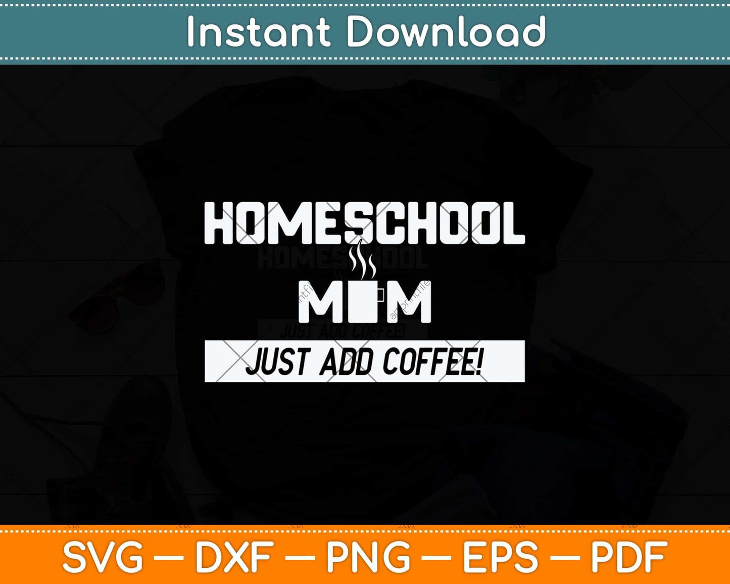 Homeschool Mom Just Add Coffee Funny Mothers Day Svg Png Dxf Cutting File