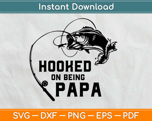 Hooked On Being Papa Svg Design Cricut Printable Cutting Files